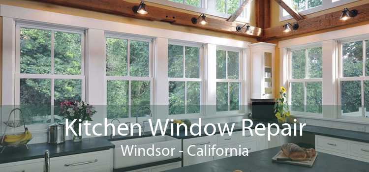 Kitchen Window Repair Windsor - California