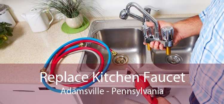 Replace Kitchen Faucet Adamsville - Pennsylvania