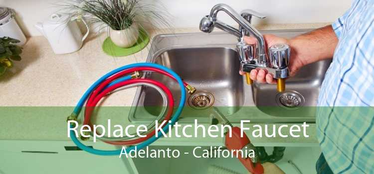 Replace Kitchen Faucet Adelanto - California