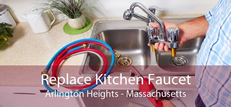Replace Kitchen Faucet Arlington Heights - Massachusetts