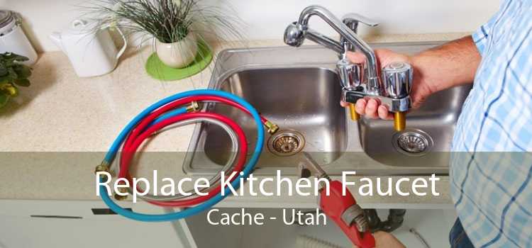 Replace Kitchen Faucet Cache - Utah