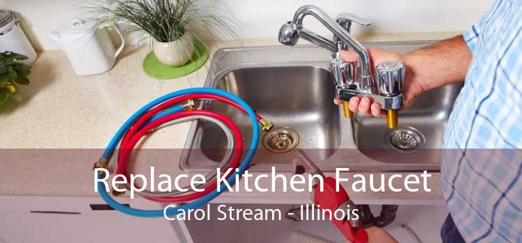 Replace Kitchen Faucet Carol Stream - Illinois