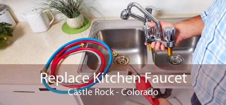 Replace Kitchen Faucet Castle Rock - Colorado