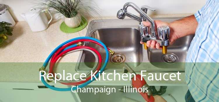 Replace Kitchen Faucet Champaign - Illinois