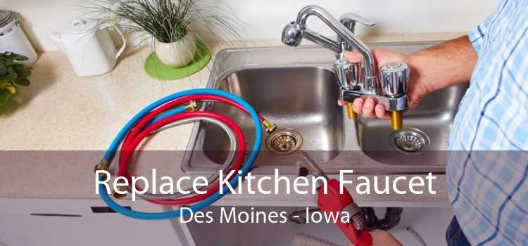 Replace Kitchen Faucet Des Moines - Iowa