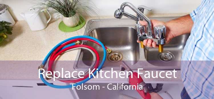 Replace Kitchen Faucet Folsom - California