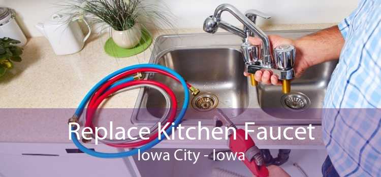 Replace Kitchen Faucet Iowa City - Iowa