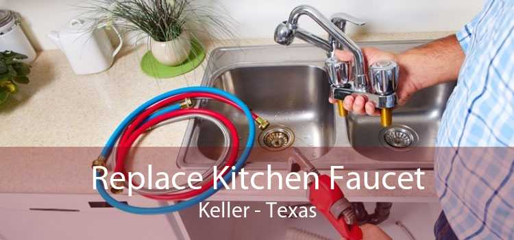 Replace Kitchen Faucet Keller - Texas