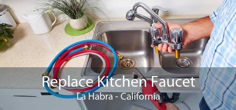 Replace Kitchen Faucet La Habra - California