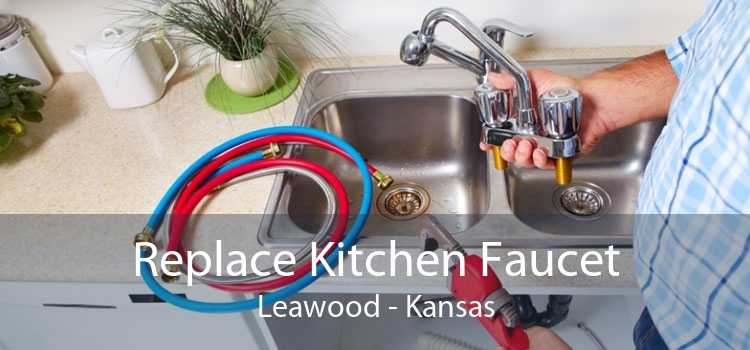 Replace Kitchen Faucet Leawood - Kansas