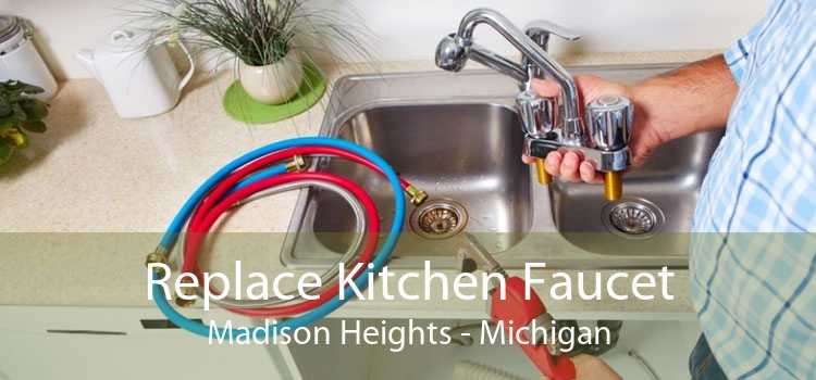 Replace Kitchen Faucet Madison Heights - Michigan
