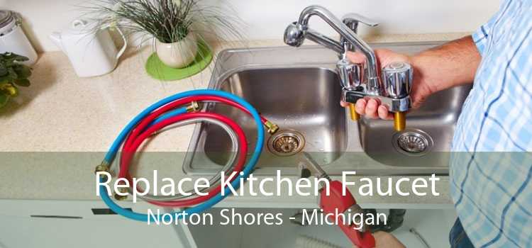 Replace Kitchen Faucet Norton Shores - Michigan