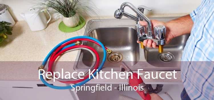 Replace Kitchen Faucet Springfield - Illinois